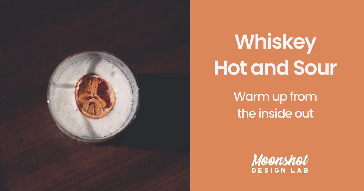Whiskey Hot and Sour: Warm Up from the Inside Out - Moonshot Design Lab